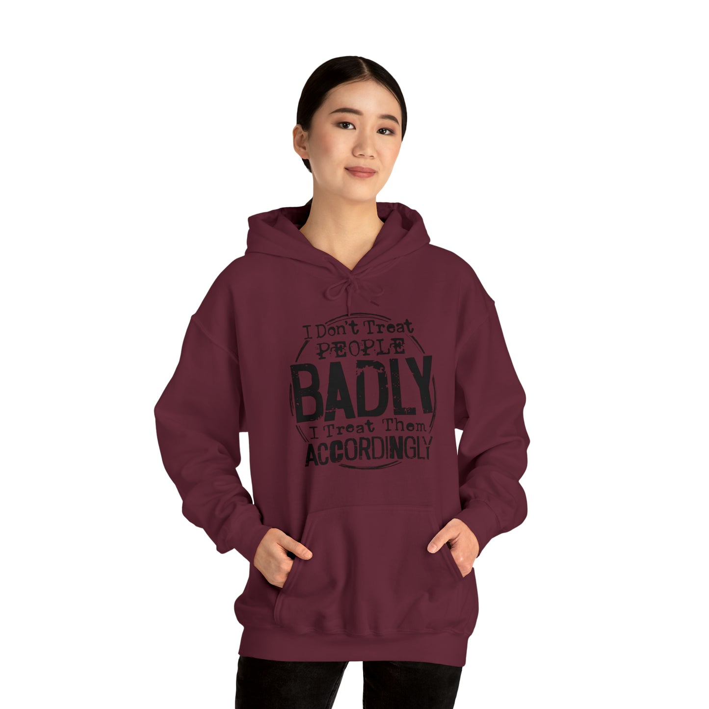 I Don't Treat People Badly I Treat Them Accordingly: Unisex Heavy Blend™ Hooded Sweatshirt