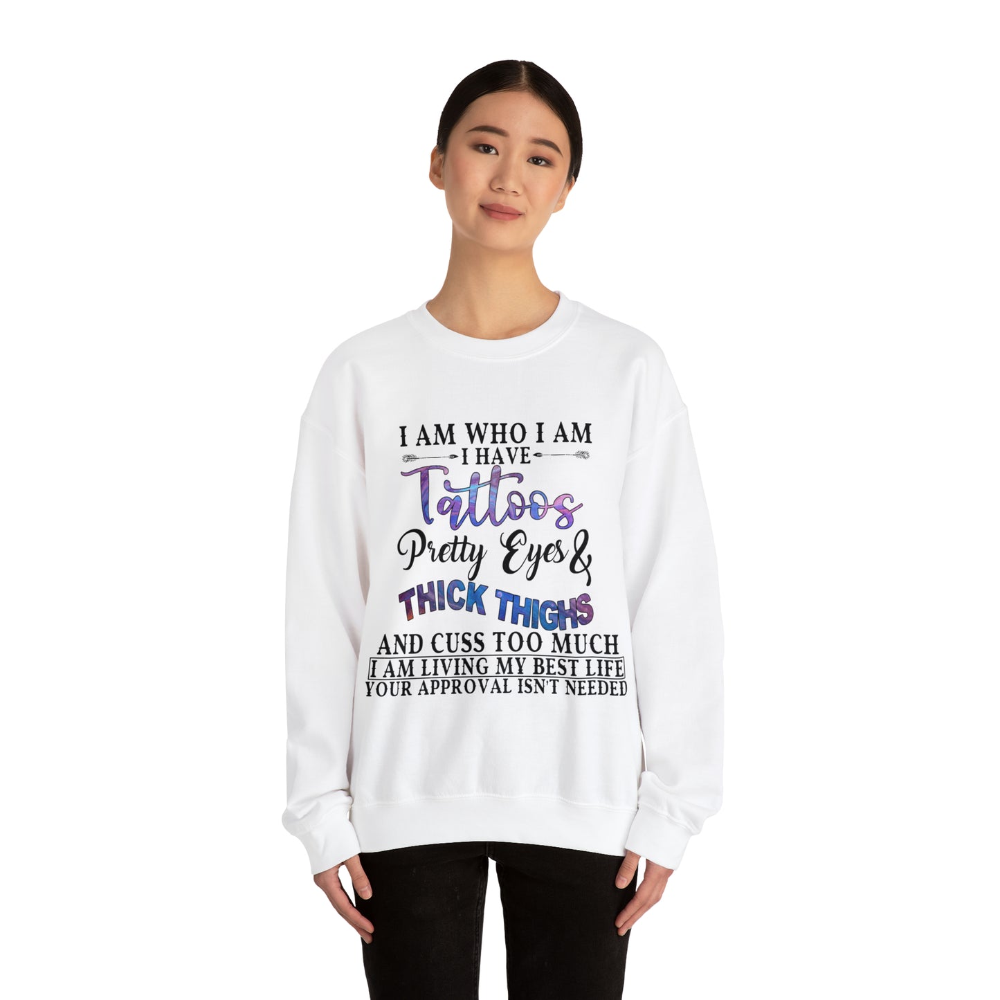 I am who I am, Tattoos, Pretty Eyes, Thick Thighs: Unisex Heavy Blend™ Crewneck Sweatshirt