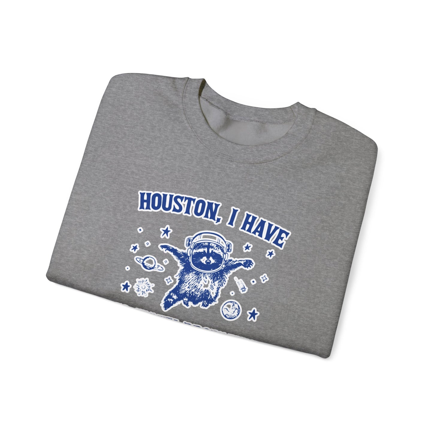 Houston I Have So Many Problems - Unisex Heavy Blend™ Crewneck Sweatshirt