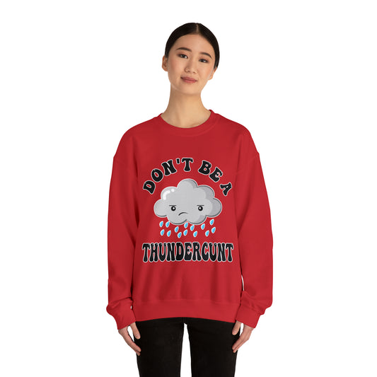 Don't Be A Thundercunt: Unisex Heavy Blend™ Crewneck Sweatshirt