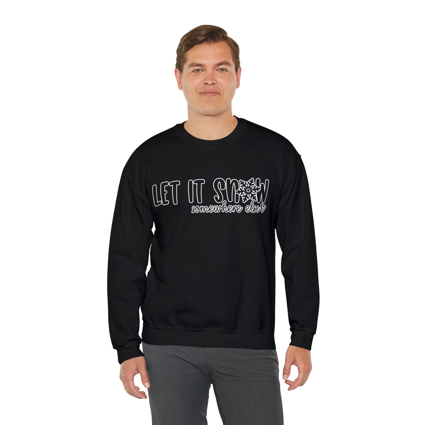 Let It Snow, Somewhere Else: Unisex Heavy Blend™ Crewneck Sweatshirt