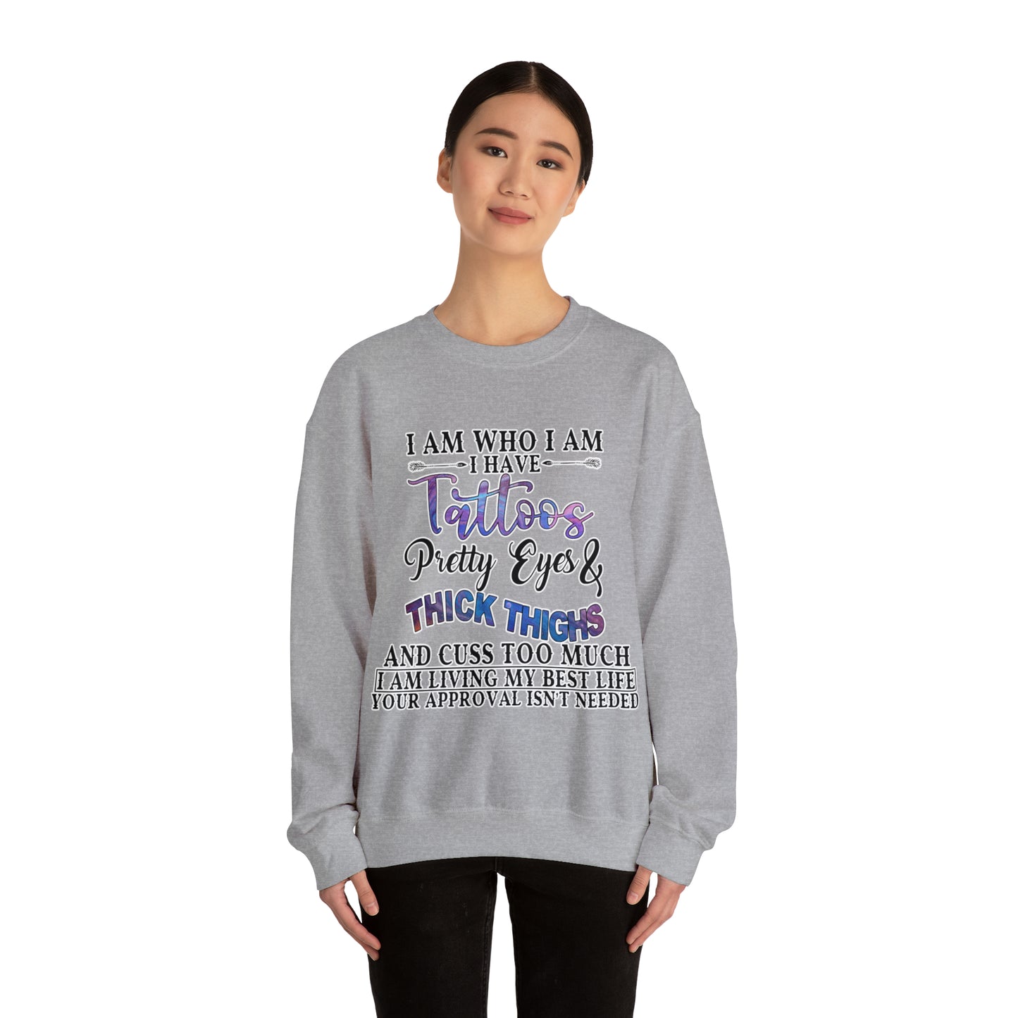 I am who I am, Tattoos, Pretty Eyes, Thick Thighs: Unisex Heavy Blend™ Crewneck Sweatshirt