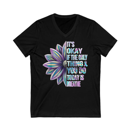 It's Okay if the Only Thing you do Today is Breathe: Unisex Jersey Short Sleeve V-Neck Tee