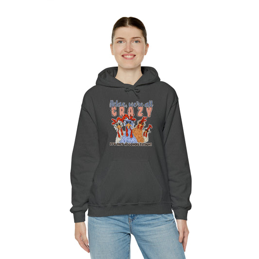 Relax, We're All Crazy Here, It's Not A Competition: Unisex Heavy Blend™ Hooded Sweatshirt