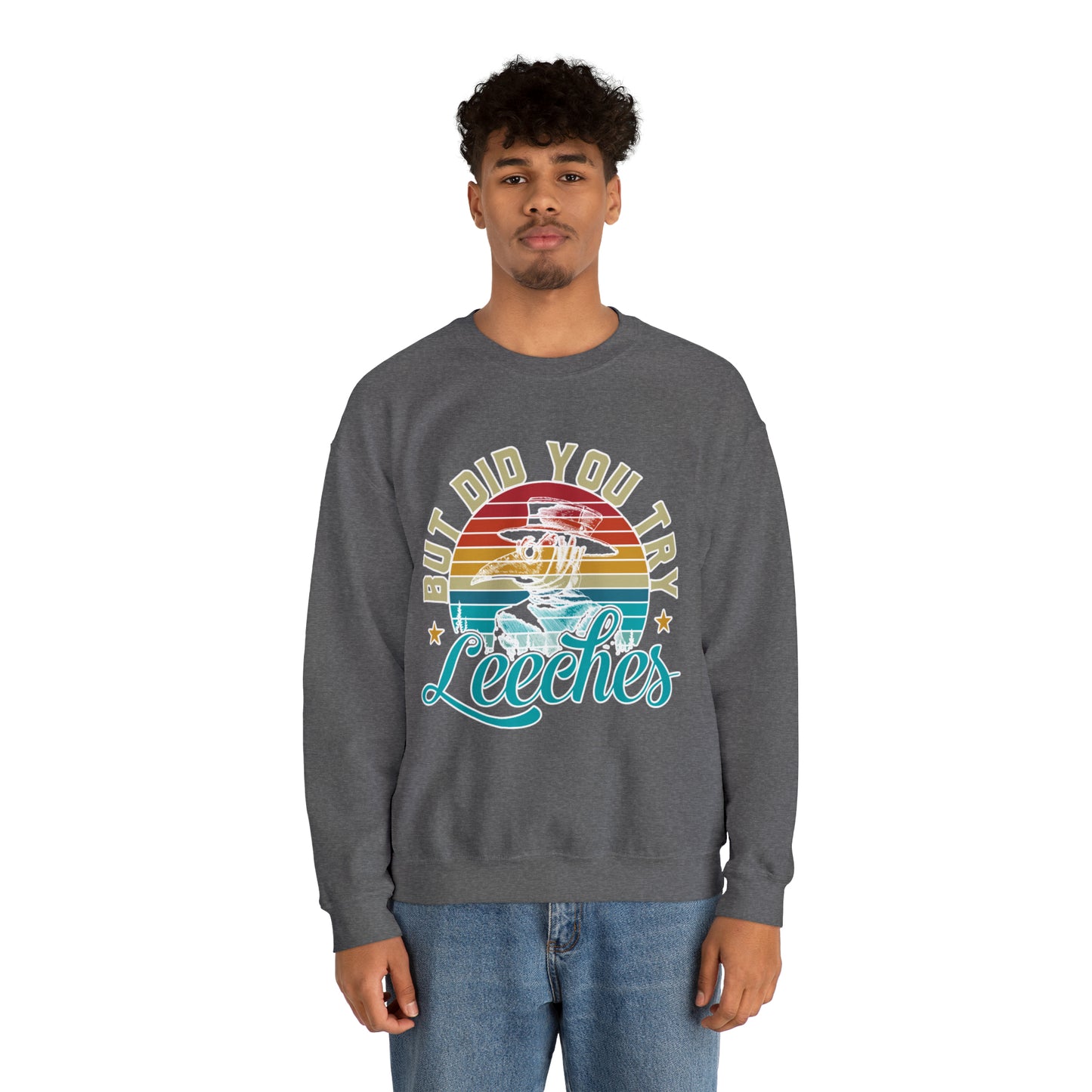 But Did You Try Leeches: Unisex Heavy Blend™ Crewneck Sweatshirt