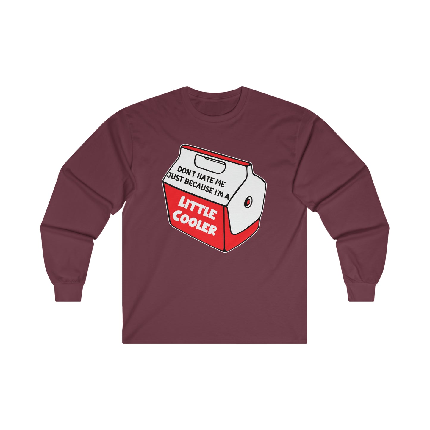 Don't Hate Me Because I'm A Little Cooler: Ultra Cotton Long Sleeve Tee