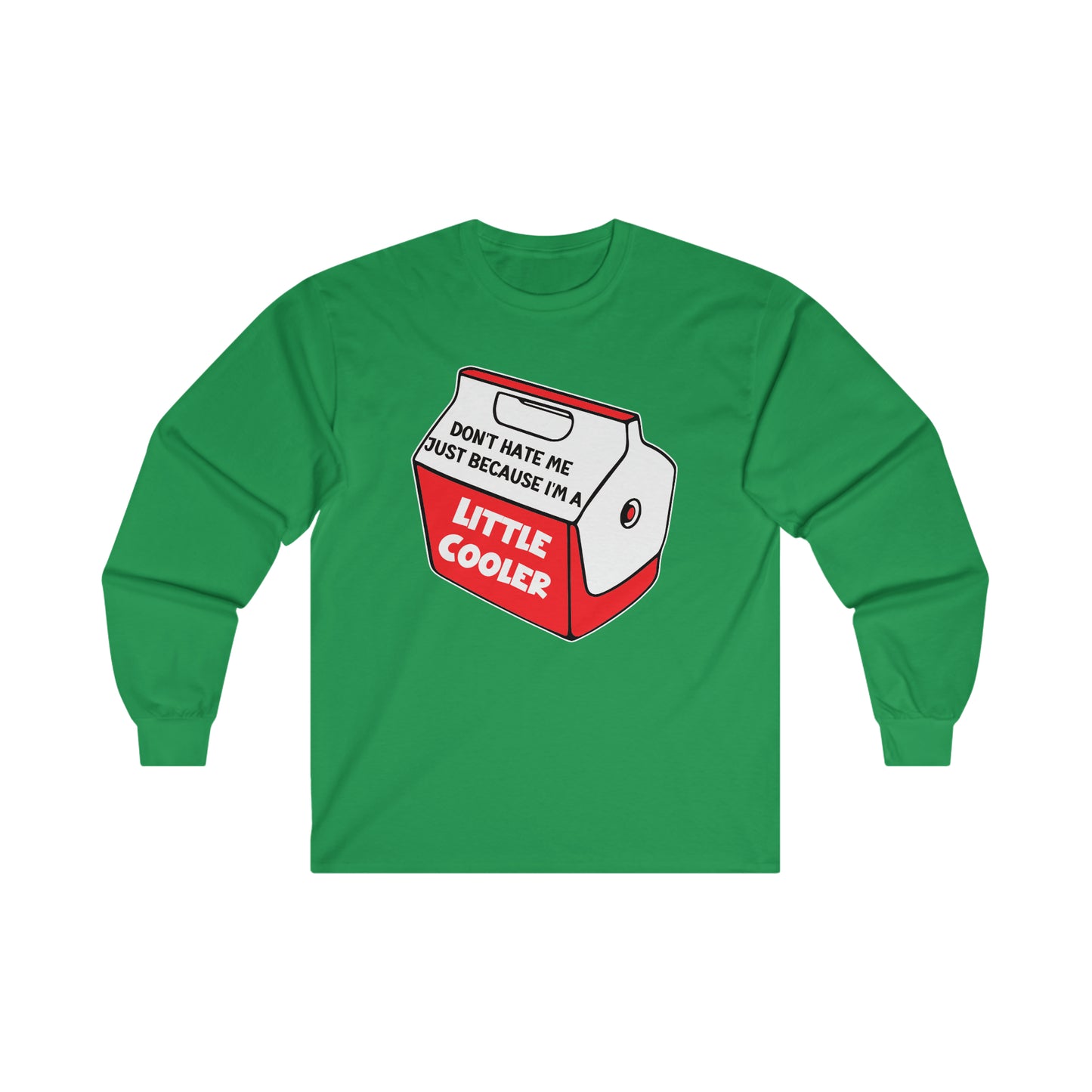 Don't Hate Me Because I'm A Little Cooler: Ultra Cotton Long Sleeve Tee