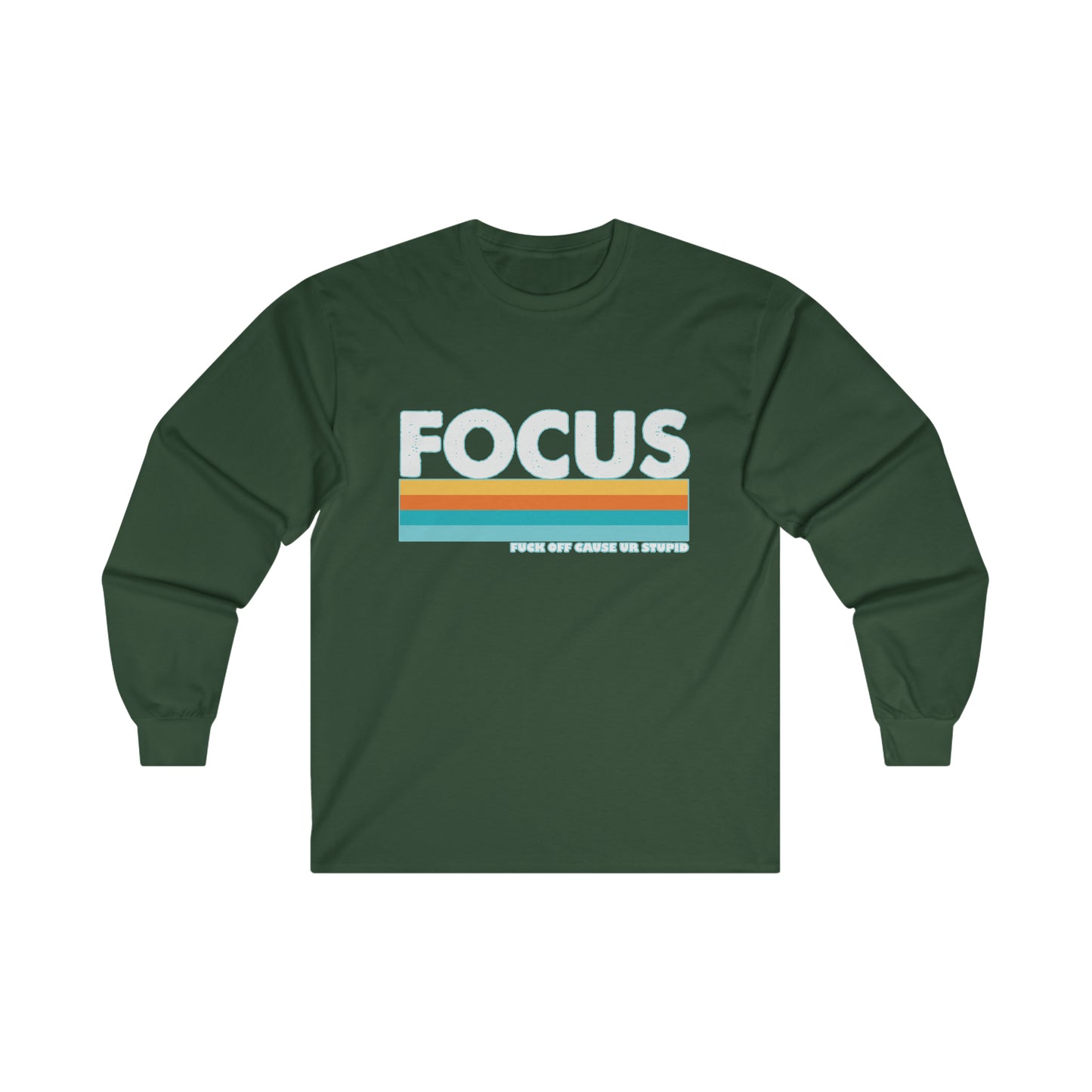 FOCUS Fuck Off Cause Ur Stupid: Ultra Cotton Long Sleeve Tee