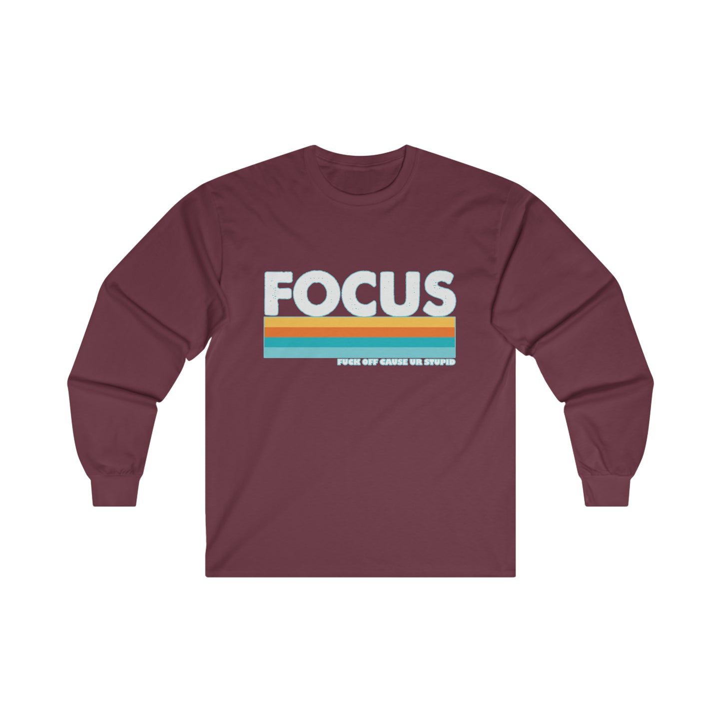 FOCUS Fuck Off Cause Ur Stupid: Ultra Cotton Long Sleeve Tee