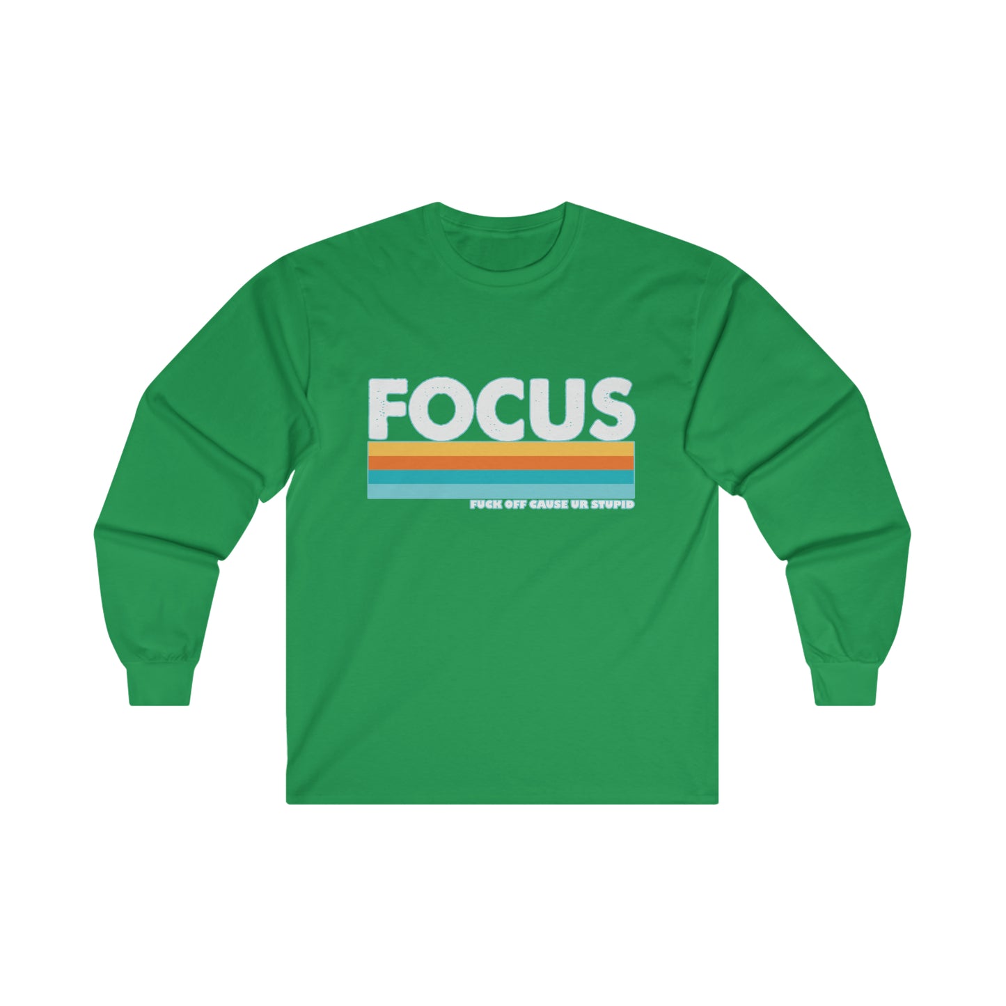 FOCUS Fuck Off Cause Ur Stupid: Ultra Cotton Long Sleeve Tee