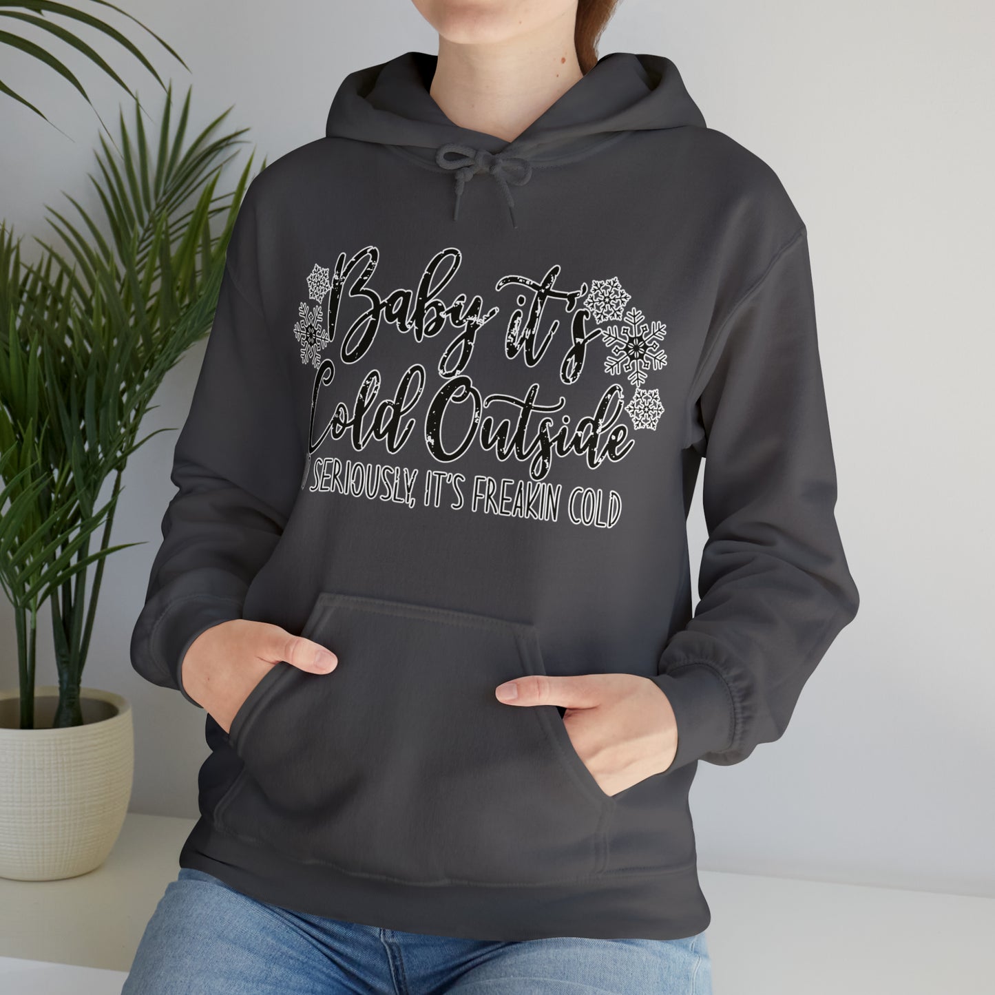 Baby, It's Cold Outside, No Seriously It's Freaking Cold: Unisex Heavy Blend™ Hooded Sweatshirt