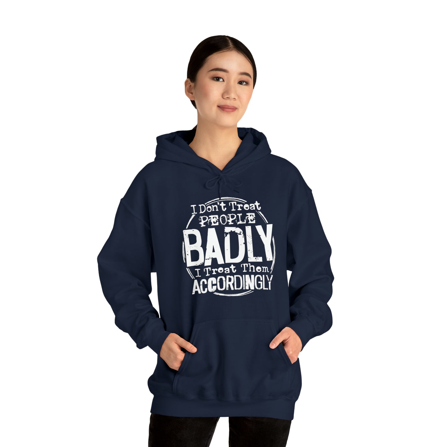 I Don't Treat People Badly I Treat Them Accordingly: Unisex Heavy Blend™ Hooded Sweatshirt