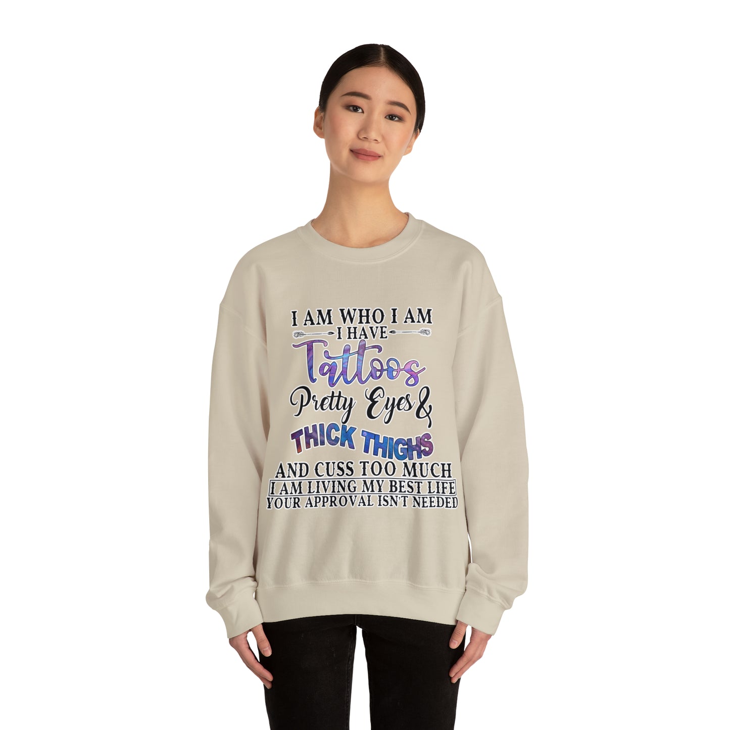 I am who I am, Tattoos, Pretty Eyes, Thick Thighs: Unisex Heavy Blend™ Crewneck Sweatshirt