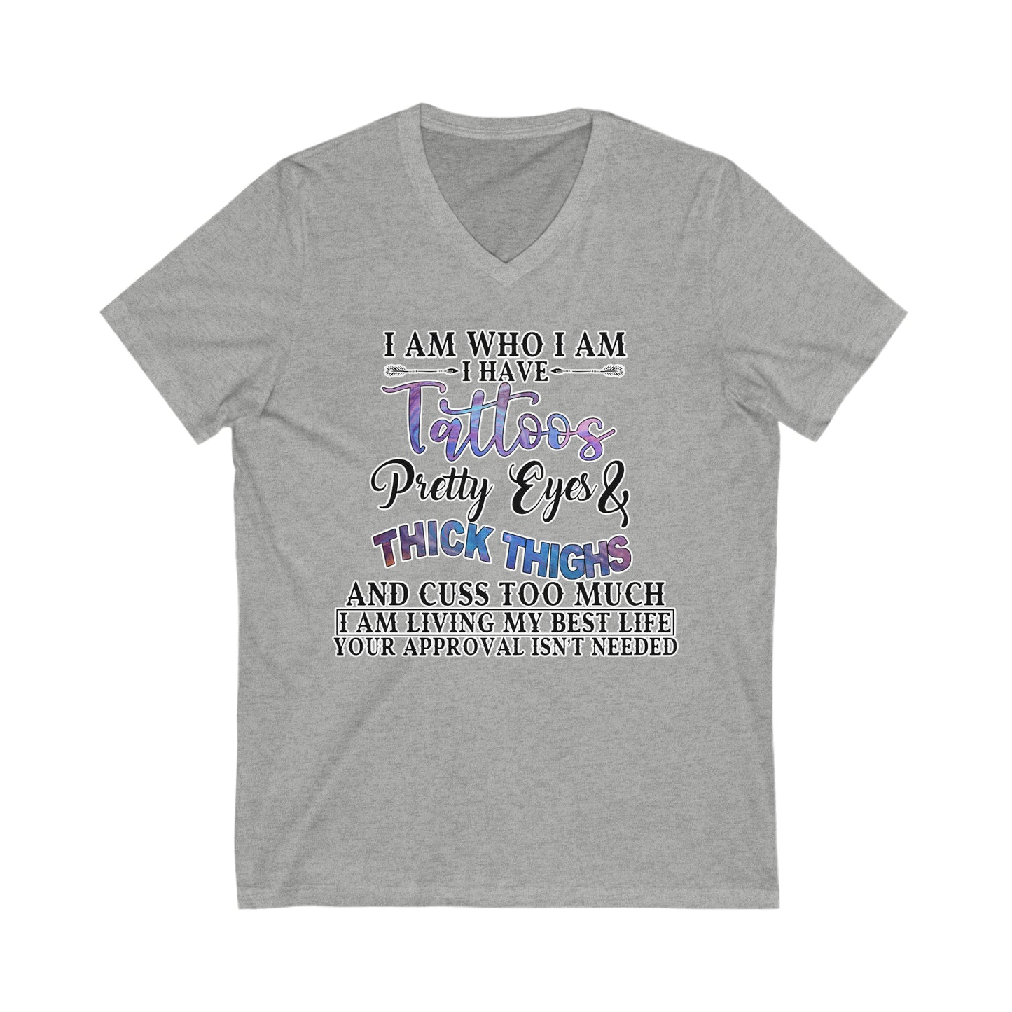 I am Who I Am, Tattoos, Pretty Eyes: Unisex Jersey Short Sleeve V-Neck Tee