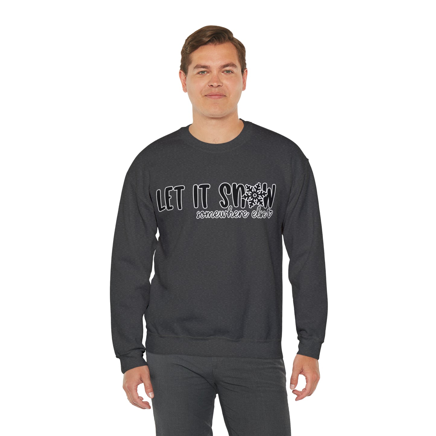 Let It Snow, Somewhere Else: Unisex Heavy Blend™ Crewneck Sweatshirt