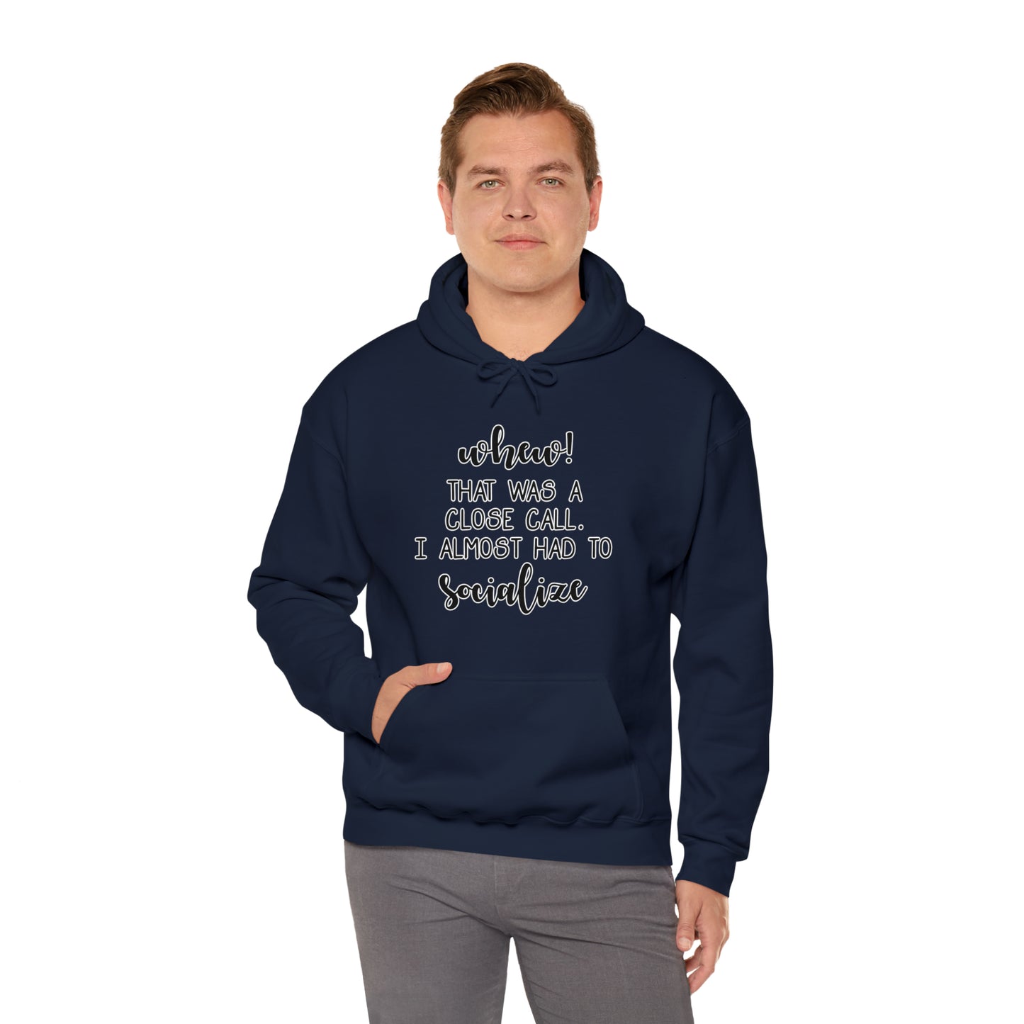 Whew, That Was A Close Call, I Almost Had To Socialize: Unisex Heavy Blend™ Hooded Sweatshirt