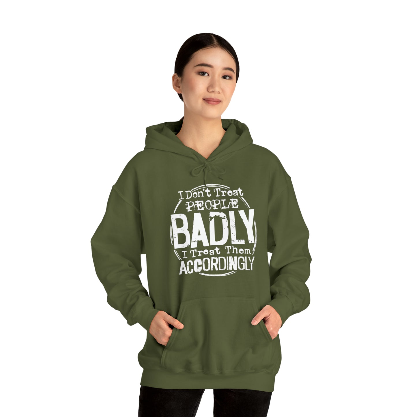 I Don't Treat People Badly I Treat Them Accordingly: Unisex Heavy Blend™ Hooded Sweatshirt