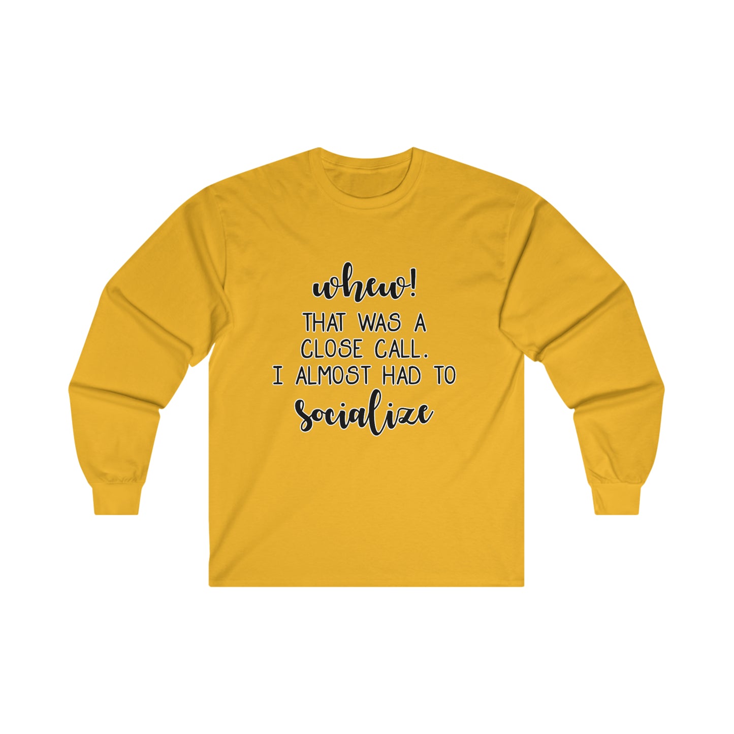 Whew That Was A Close Call, I Almost Had To Socialize: Ultra Cotton Long Sleeve Tee