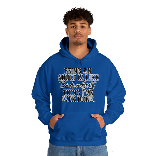 Being An Adult Is Like The Dumbest Thing I've Ever Done: Unisex Heavy Blend™ Hooded Sweatshirt