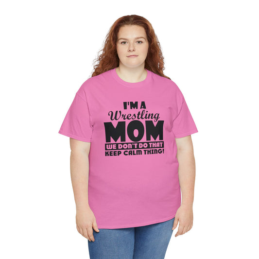 I'm a Wrestling Mom, We Don't Do That Keep Calm Thing - Unisex Heavy Cotton Tee