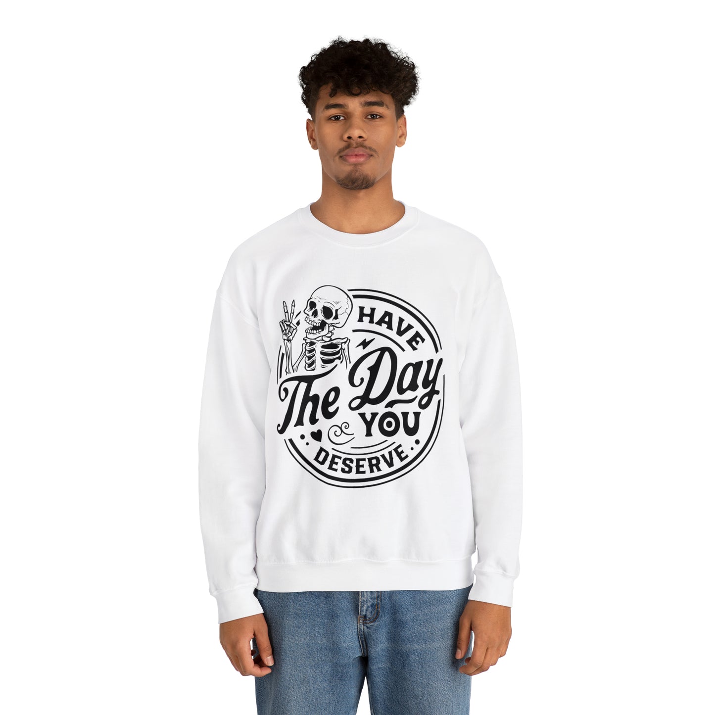 Have The Day You Deserve: Unisex Heavy Blend™ Crewneck Sweatshirt