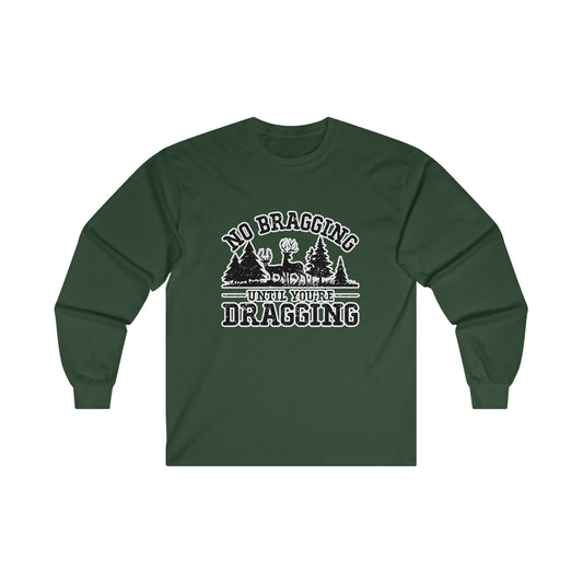 No Bragging Until You're Dragging: Ultra Cotton Long Sleeve Tee