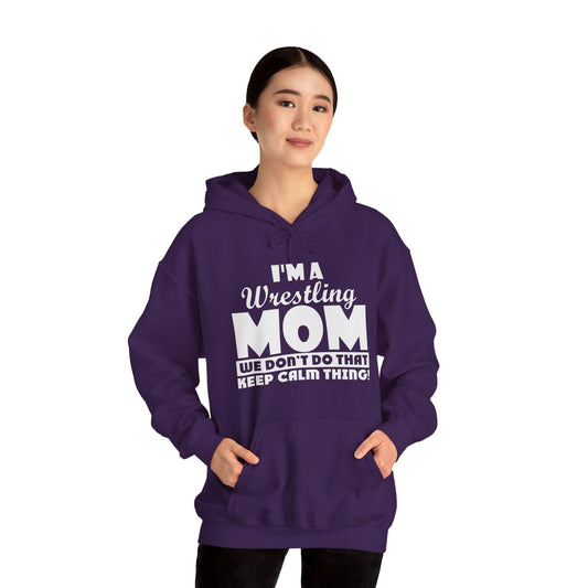 I'm a Wrestling Mom, We Don't Do That Keep Calm Thing: Unisex Heavy Blend™ Hooded Sweatshirt
