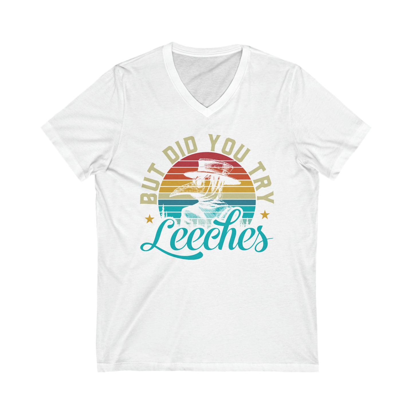 But Did You Try Leeches: Unisex Jersey Short Sleeve V-Neck Tee