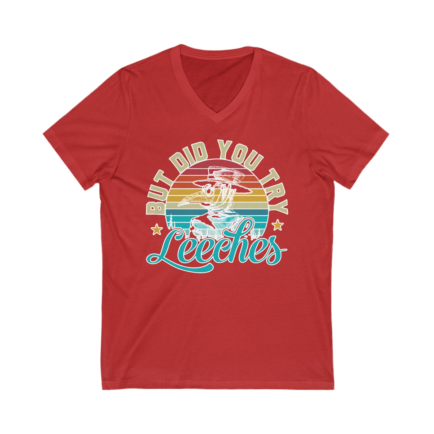 But Did You Try Leeches: Unisex Jersey Short Sleeve V-Neck Tee