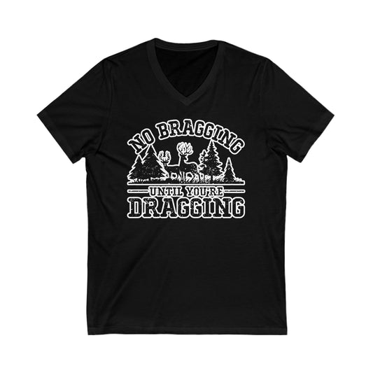 No Bragging Until You're Dragging: Unisex Jersey Short Sleeve V-Neck Tee