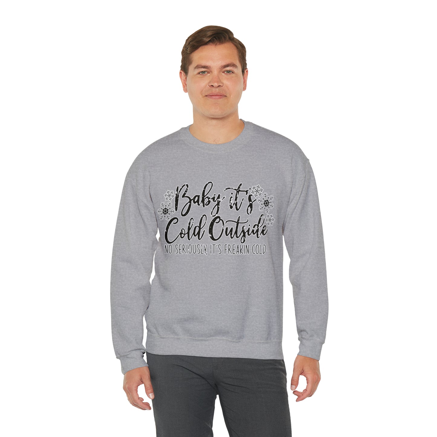 Baby, It's Cold Outside, No Seriously It's Freakin' Cold: Unisex Heavy Blend™ Crewneck Sweatshirt