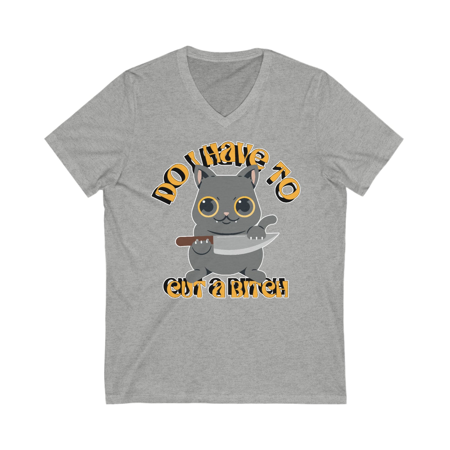 Do I Have To Cut A Bitch: Unisex Jersey Short Sleeve V-Neck Tee