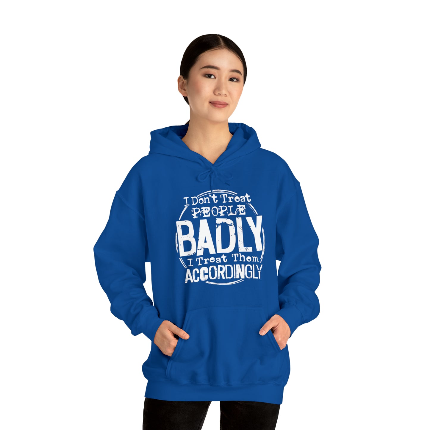 I Don't Treat People Badly I Treat Them Accordingly: Unisex Heavy Blend™ Hooded Sweatshirt