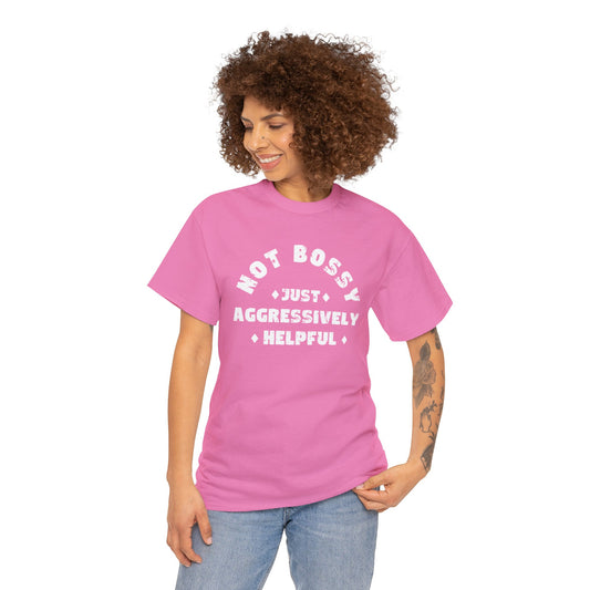 Not Bossy Just Aggresively Helpful: Unisex Heavy Cotton Tee