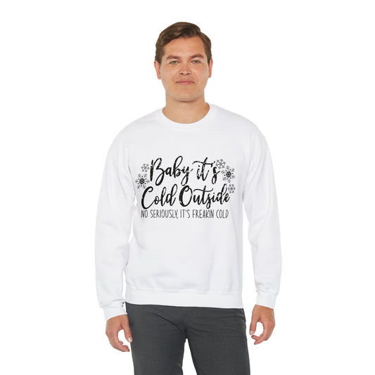 Baby, It's Cold Outside, No Seriously It's Freakin' Cold: Unisex Heavy Blend™ Crewneck Sweatshirt