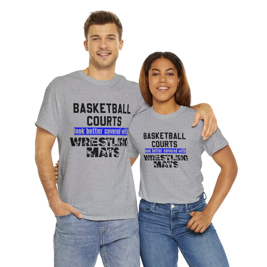 Basketball Courts Look Better Covered With Wrestling Mats: Unisex Heavy Cotton Tee
