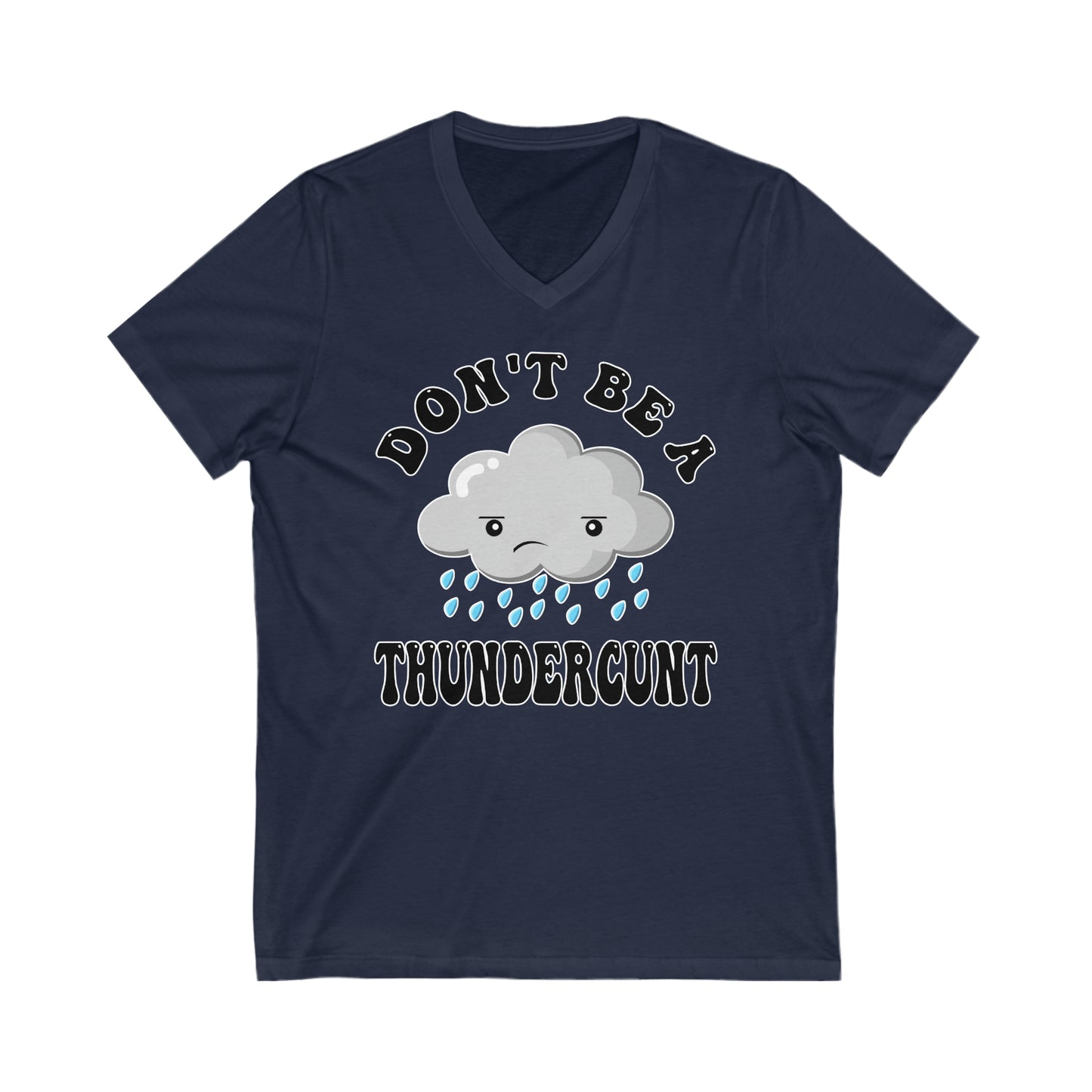 Don't Be A Thundercunt: Unisex Jersey Short Sleeve V-Neck Tee