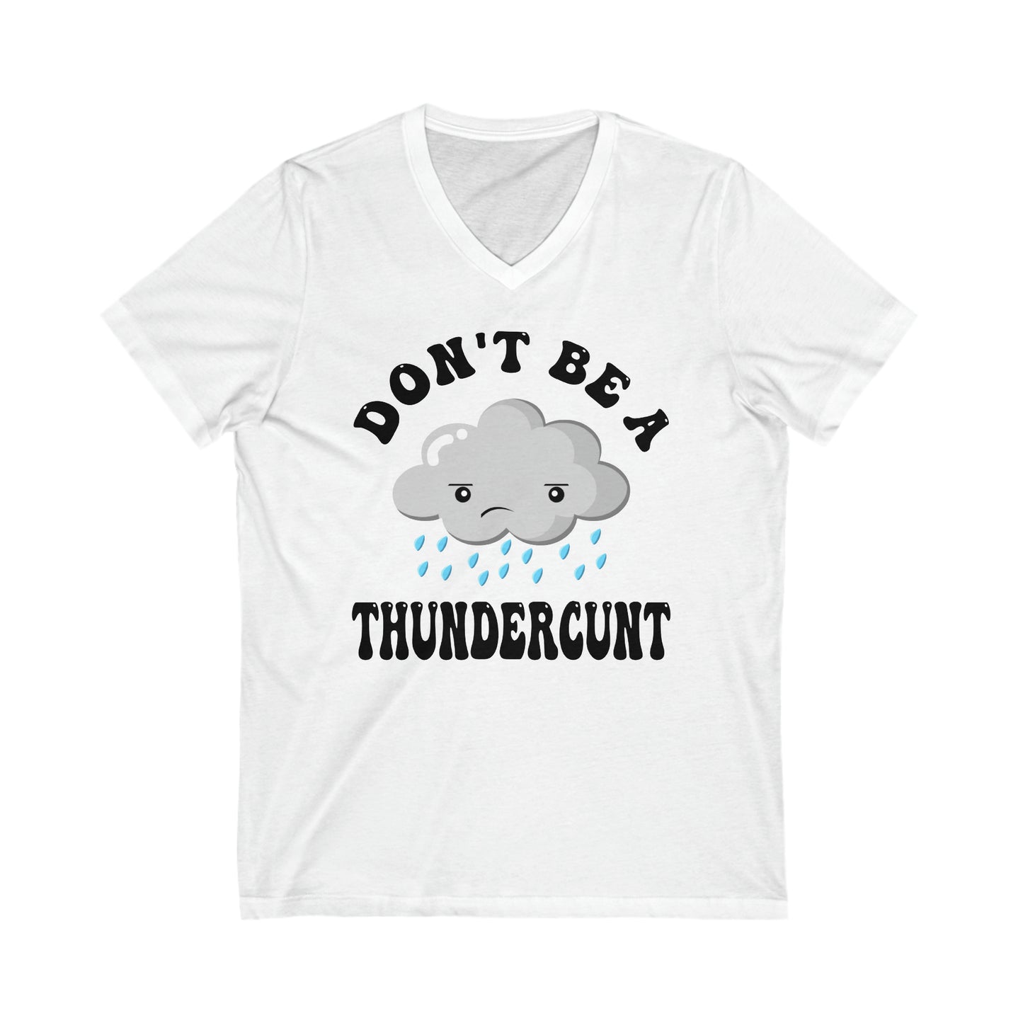 Don't Be A Thundercunt: Unisex Jersey Short Sleeve V-Neck Tee