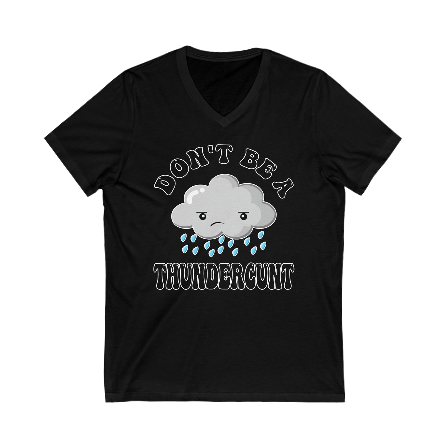 Don't Be A Thundercunt: Unisex Jersey Short Sleeve V-Neck Tee