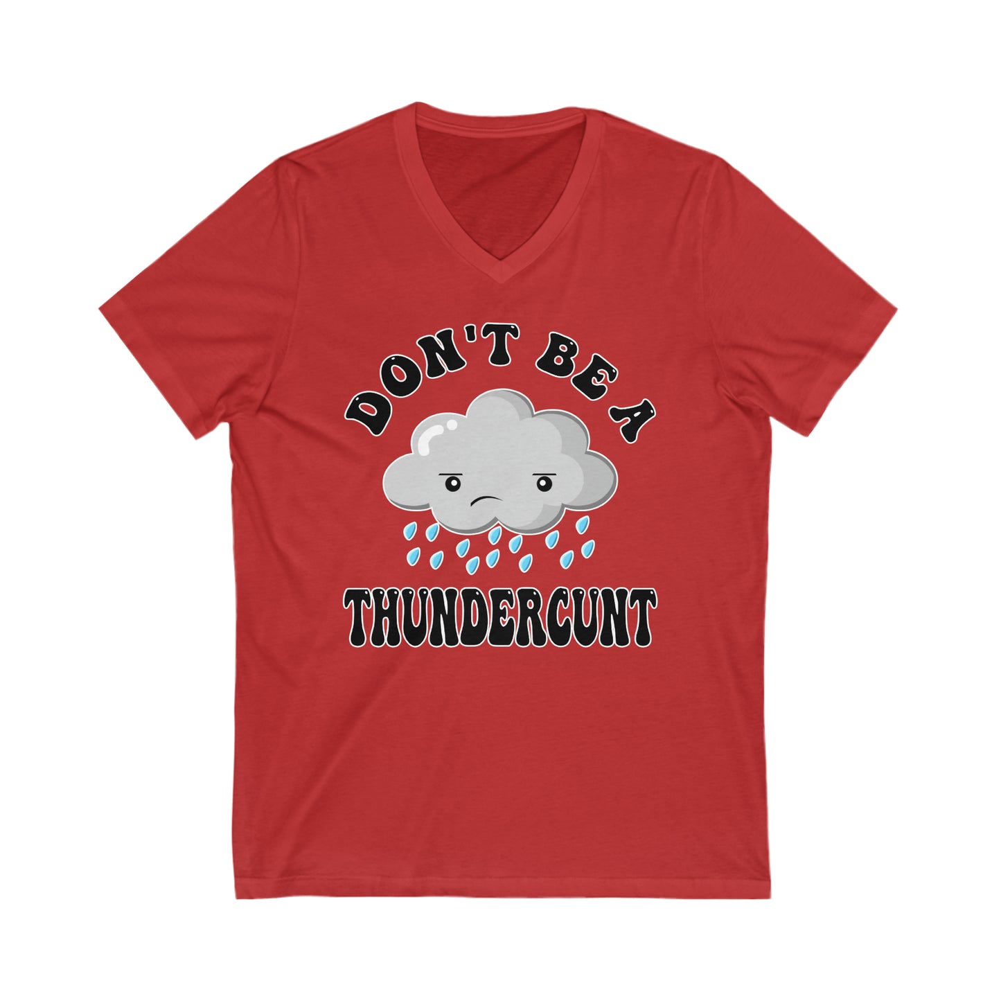 Don't Be A Thundercunt: Unisex Jersey Short Sleeve V-Neck Tee