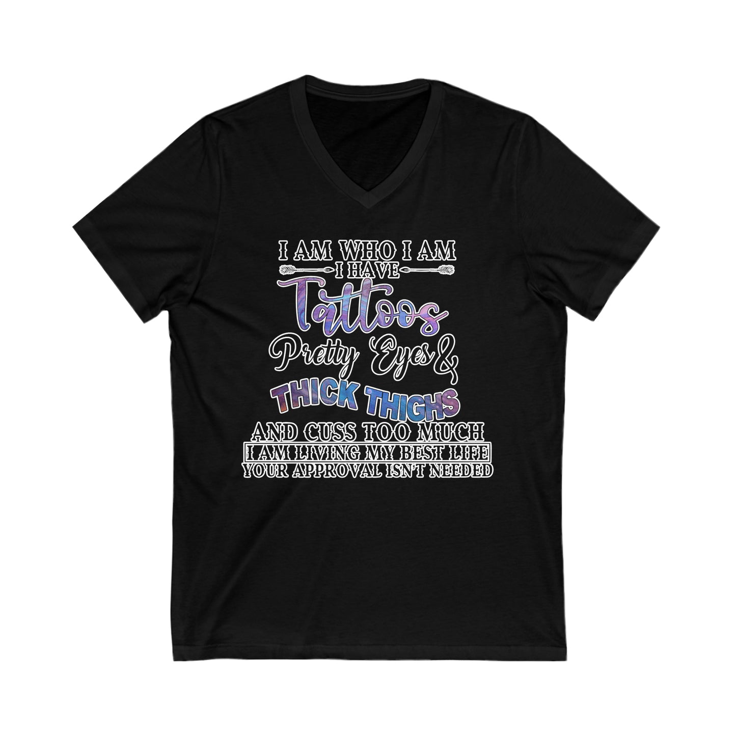 I am Who I Am, Tattoos, Pretty Eyes: Unisex Jersey Short Sleeve V-Neck Tee