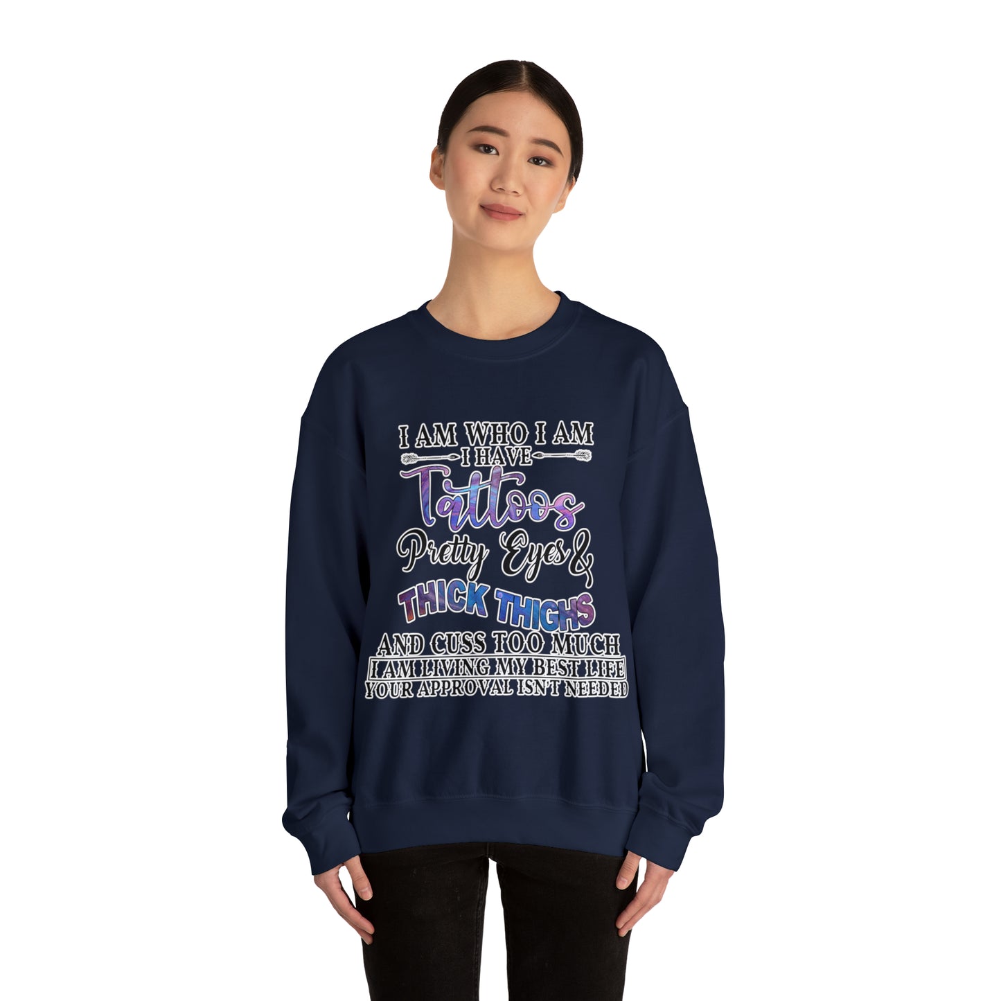 I am who I am, Tattoos, Pretty Eyes, Thick Thighs: Unisex Heavy Blend™ Crewneck Sweatshirt