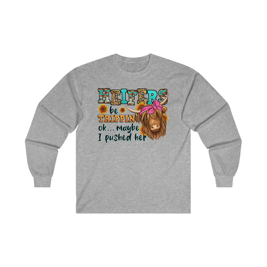 Heifers Be Trippin' Ok ... Maybe I Pushed Her: Ultra Cotton Long Sleeve Tee