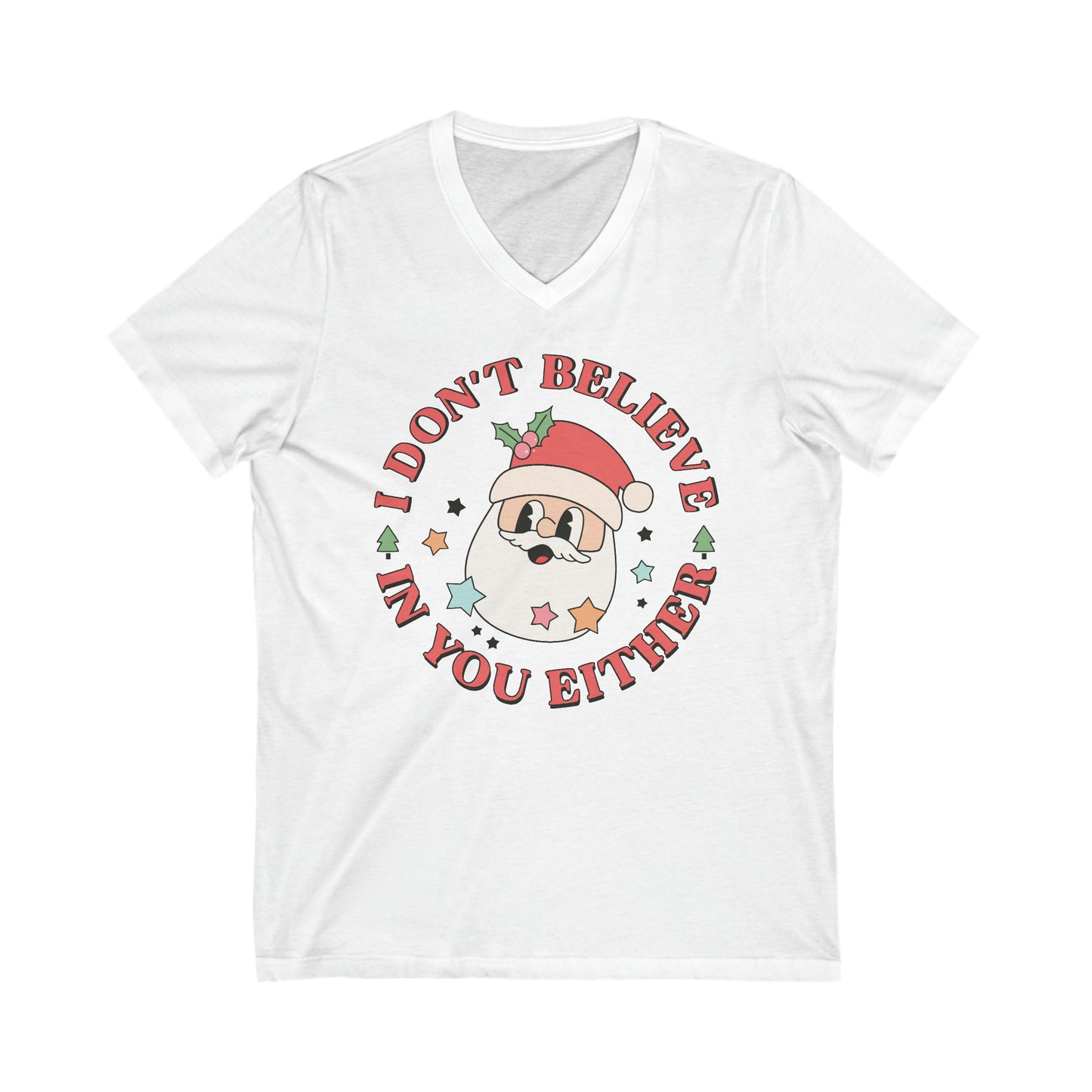 I Don't Believe In You Either: Unisex Jersey Short Sleeve V-Neck Tee