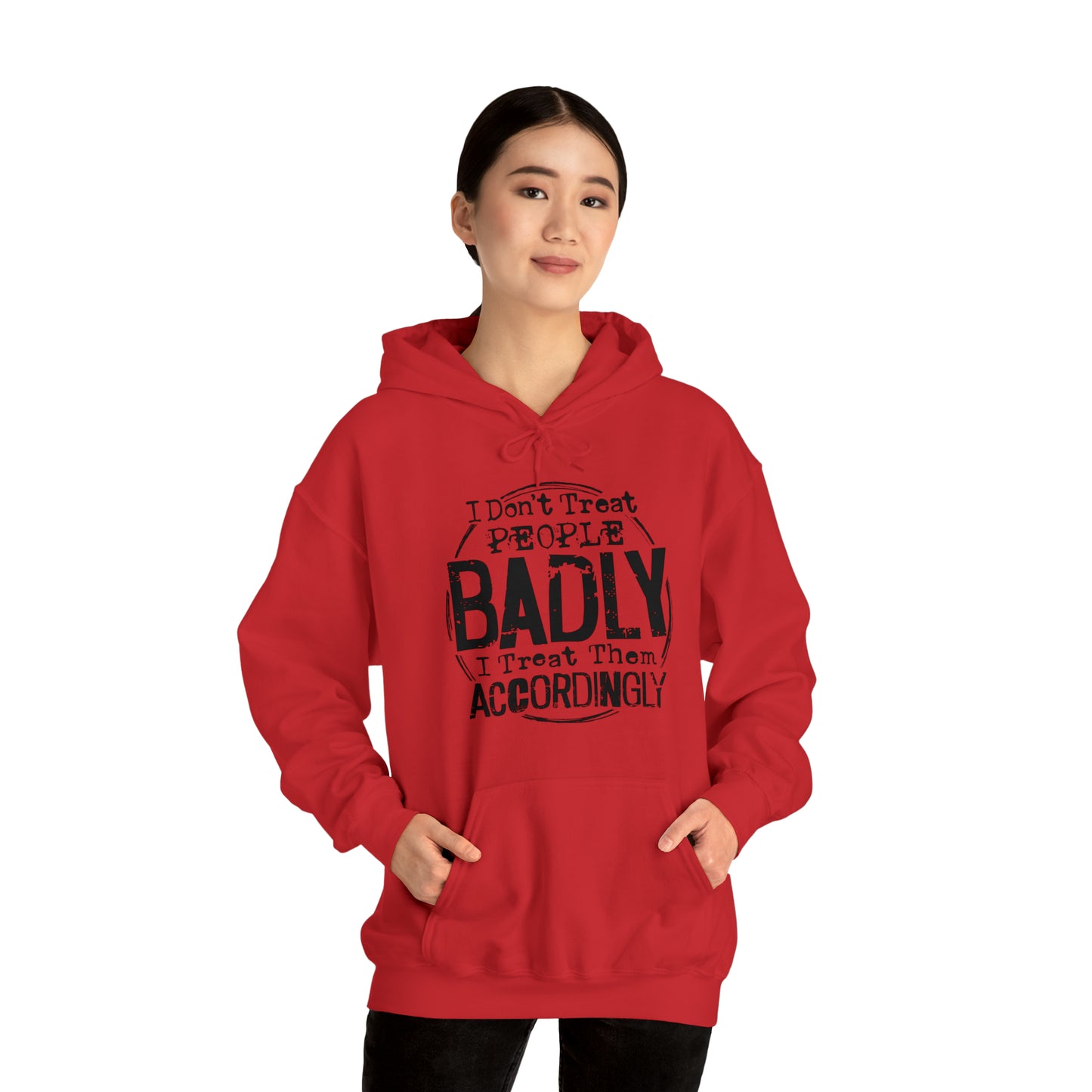 I Don't Treat People Badly I Treat Them Accordingly: Unisex Heavy Blend™ Hooded Sweatshirt