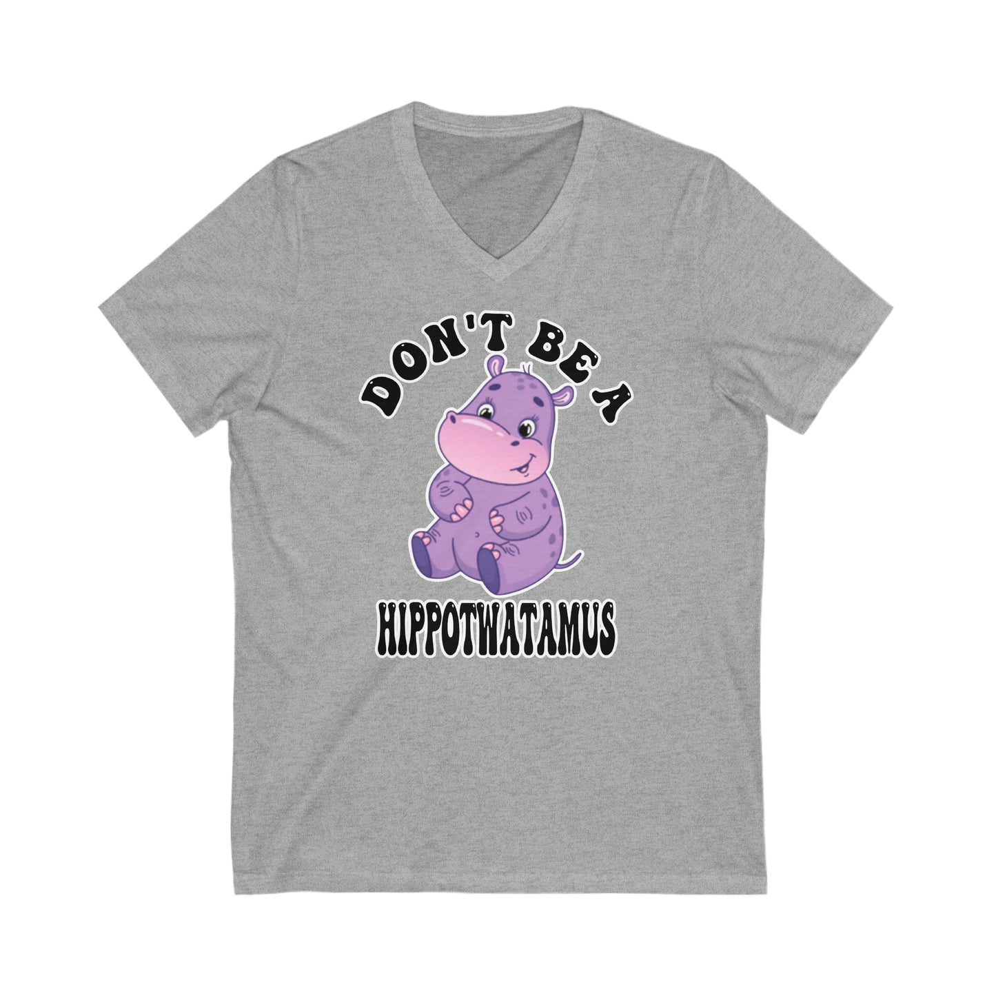 Don't Be A Hippotwatamus: Unisex Jersey Short Sleeve V-Neck Tee