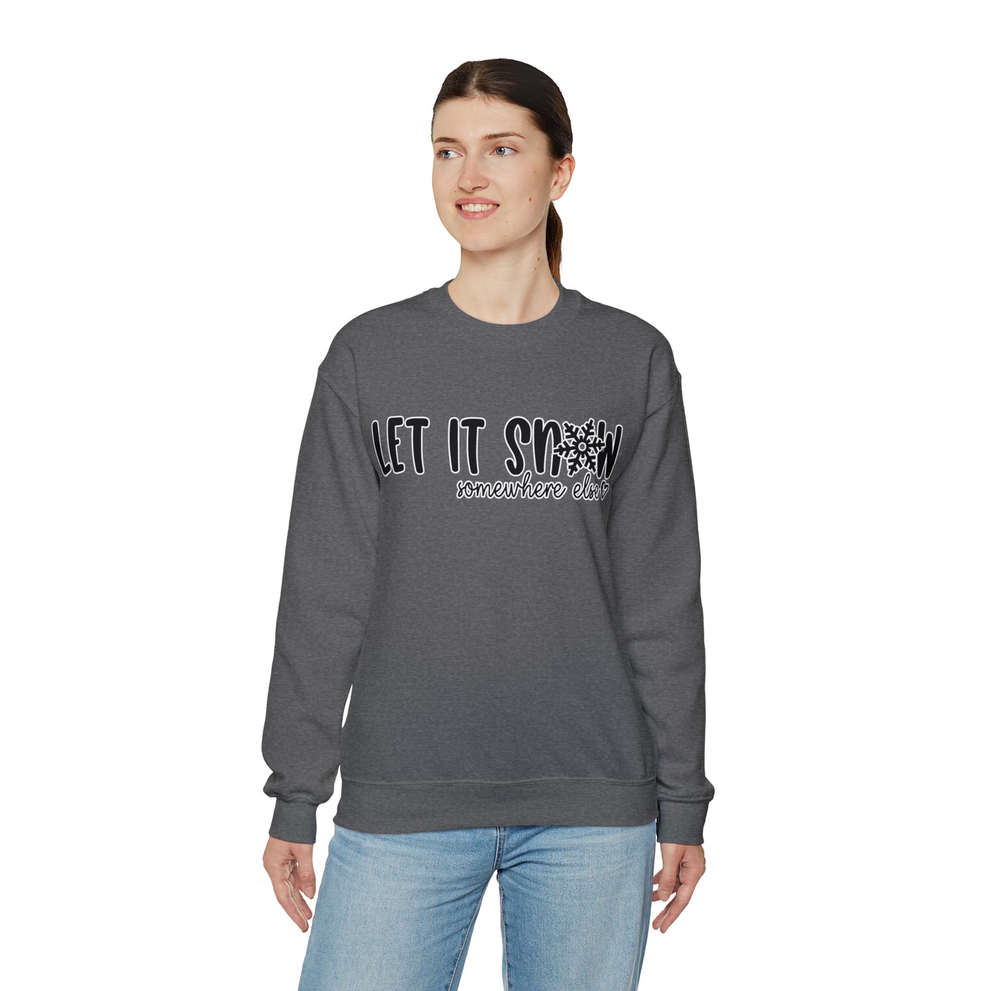 Let It Snow, Somewhere Else: Unisex Heavy Blend™ Crewneck Sweatshirt