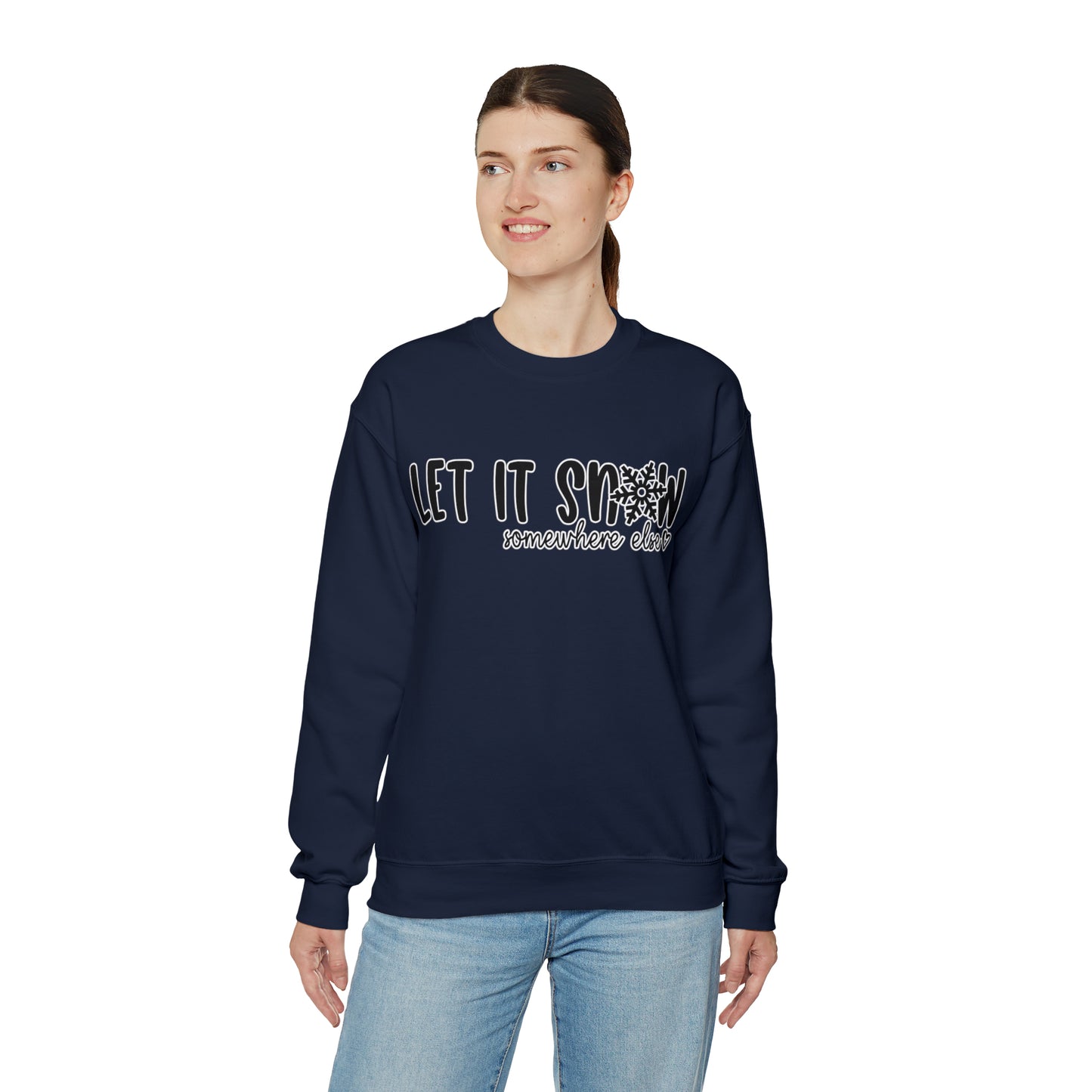 Let It Snow, Somewhere Else: Unisex Heavy Blend™ Crewneck Sweatshirt