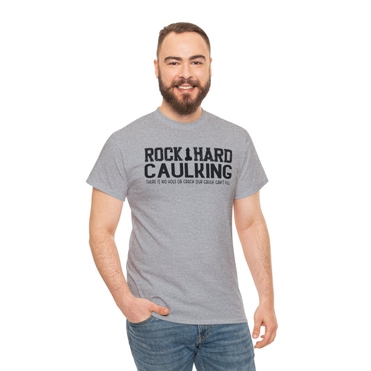 Rock Hard Caulking: Unisex Heavy Cotton Tee