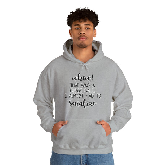 Whew, That Was A Close Call, I Almost Had To Socialize: Unisex Heavy Blend™ Hooded Sweatshirt